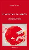 Couverture du livre « L'invention du Japon : les masques de la tradition et les réalités de la modernité » de Philippe Pelletier aux éditions Le Cavalier Bleu