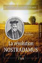 Couverture du livre « La revolution nostradamus » de Bornerie-Galmot aux éditions 7 Ecrit