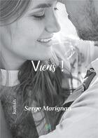 Couverture du livre « Viens ! » de Serge Marignan aux éditions Le Lys Bleu