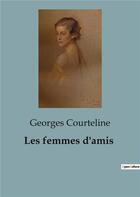 Couverture du livre « Les femmes d'amis » de Georges Courteline aux éditions Culturea