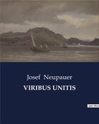 Couverture du livre « VIRIBUS UNITIS » de Josef Neupauer aux éditions Culturea