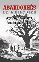 Couverture du livre « Abandonnés de l'histoire : Les enfants oubliés de la guerre » de Jean-Jacques Sabelle aux éditions Le Lys Bleu