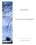 Couverture du livre « Le vent reste incompris » de Jean Pichet aux éditions Illador