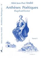 Couverture du livre « Iv - t04 - antheses poetiques v - raphaelisme » de Jean Paul Andre Abbe aux éditions Ibacom