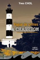 Couverture du livre « Vague de crimes à Chassiron » de Yves Chol aux éditions Terres De L'ouest