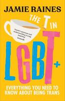 Couverture du livre « THE T IN LGBT - EVERYTHING YOU NEED TO KNOW ABOUT BEING TRANS » de Jamie Raines aux éditions Vermilion