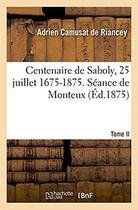 Couverture du livre « Centenaire de saboly, 25 juillet 1675-1875. seance de monteux » de Riancey Adrien aux éditions Hachette Bnf