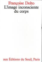 Couverture du livre « L'image inconsciente du corps » de Francoise Dolto aux éditions Seuil