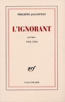 Couverture du livre « L'ignorant : poèmes 1952-1956 » de Philippe Jaccottet aux éditions Gallimard