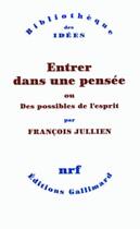 Couverture du livre « Entrer dans une pensée ou des possibles de l'esprit » de Francois Jullien aux éditions Gallimard