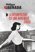Couverture du livre « La désinvolture est une bien belle chose » de Philippe Jaenada aux éditions Mialet Barrault