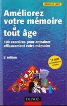 Couverture du livre « Ameliorez votre memoire a tout age ; 100 exercices pour entrainer efficacement votre memoire » de Danielle Lapp aux éditions Dunod