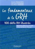 Couverture du livre « Les fondamentaux de la GRH ; 100 notions clés illustrées » de Antoine Pennaforte aux éditions Dunod