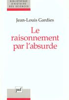 Couverture du livre « Le raisonnement par l absurde » de Jean-Louis Gardies aux éditions Puf