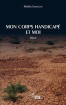 Couverture du livre « Mon corps handicapé et moi » de Malika Semmache aux éditions Editions L'harmattan