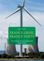 Couverture du livre « France grise, France verte : une histoire environnementale depuis 1945 » de Alexis Vrignon aux éditions Armand Colin