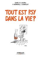 Couverture du livre « Tout est psy dans la vie ? (2e édition) » de Didier Lauru et Patricia Berriau et Jeanine Gabillet aux éditions Eyrolles