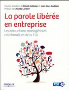 Couverture du livre « La parole liberée en entreprise » de David Autissier et Jean-Yves Guillain aux éditions Eyrolles