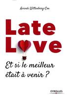 Couverture du livre « Late love ; et si le meilleur était à venir » de Avivah Wittenberg-Cox aux éditions Eyrolles