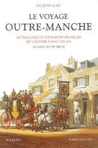 Couverture du livre « Le voyage Outre-Manche : anthologie de voyageurs français de Voltaire à Mac Orlan ; du XVIIIe au XXe siècle » de Jacques Gury aux éditions Bouquins