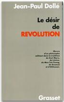Couverture du livre « Le désir de révolution » de Jean-Paul Dolle aux éditions Grasset Et Fasquelle
