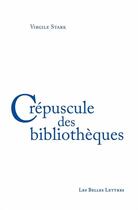 Couverture du livre « Crépuscule des bibliothèques » de Virgile Stark aux éditions Belles Lettres