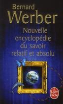 Couverture du livre « Nouvelle encyclopédie du savoir relatif et absolu » de Bernard Werber aux éditions Le Livre De Poche