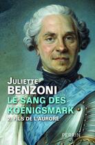 Couverture du livre « Le sang des koenigsmark t.2 ; fils de l'aurore » de Juliette Benzoni aux éditions Perrin