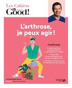 Couverture du livre « Les cahiers Dr. Good : l'arthrose, je peux agir ! » de Dominique Pierrat aux éditions Solar