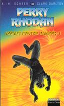 Couverture du livre « Perry Rhodan - cycle 6 ; les constructeurs du Centre Tome 9 : assaut contre danger » de Clark Darlton et Karl-Herbert Scheer aux éditions Fleuve Editions