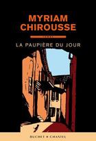 Couverture du livre « La paupière du jour » de Myriam Chirousse aux éditions Buchet Chastel