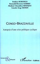 Couverture du livre « Congo Brazzaville ; autopsie d'une crise politique cyclique » de  aux éditions L'harmattan