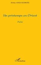 Couverture du livre « Un printemps en Orient » de Jerome Ango Guebote aux éditions L'harmattan