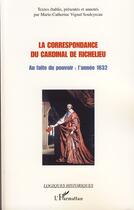 Couverture du livre « Correspondance du cardinal de Richelieu ; au faîte du pouvoir : l'année 1632 » de Marie-Catherine Vignal-Souleyreau aux éditions Editions L'harmattan