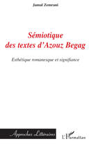 Couverture du livre « Sémiotique des textes d'Azouz Begag ; esthétique romanesque et signifiance » de Jamal Zemrani aux éditions Editions L'harmattan