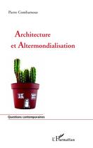 Couverture du livre « Architecture et altermondialisation » de Pierre Combarnous aux éditions Editions L'harmattan