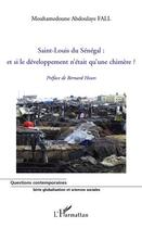 Couverture du livre « Saint-Louis du Sénégal : et si le développement n'était qu'une chimère ? » de Mouhamedoune Abdoulaye Fall aux éditions Editions L'harmattan