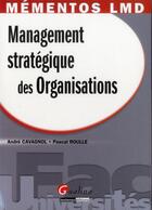 Couverture du livre « Management stratégique des organisations » de Pascal Roulle et Andre Cavagnol aux éditions Gualino