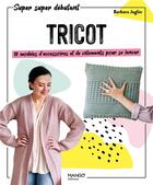 Couverture du livre « Tricot : 10 modèles d'accessoires et de vâtements pour se lancer » de Barbara Jaglin aux éditions Mango