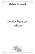 Couverture du livre « Le plus beau des cadeaux » de Nathalie Lesenecal aux éditions Edilivre