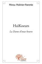 Couverture du livre « Haïkoeurs ; la dame d'onze heures » de Minou Molinier-Parente aux éditions Edilivre
