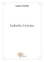 Couverture du livre « Ludortho, livre-jeu » de Ludovic Ortoldi aux éditions Edilivre