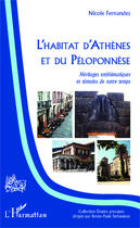 Couverture du livre « L'habitat d'Athènes et du Péloponnèse ; héritages emblématiques et témoins de notre temps » de Nicole Fernandez aux éditions Editions L'harmattan