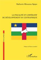 Couverture du livre « La fiscalité et l'impératif de développement du Centrafrique » de Mathurin Mbounou-Ngopo aux éditions L'harmattan