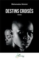 Couverture du livre « Destins croisés » de Mahamadou Sissoko aux éditions L'harmattan