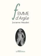 Couverture du livre « Femme d'argile » de Josianne Maudet aux éditions Presses Litteraires