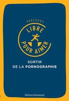 Couverture du livre « Parcours libre pour aimer ; sortir de la pornographie » de Eric Jacquinet aux éditions Emmanuel