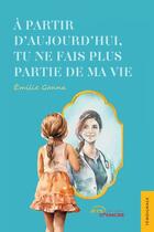 Couverture du livre « À partir d'aujourd'hui, tu ne fais plus partie de ma vie » de Emilie Ganna aux éditions Jets D'encre