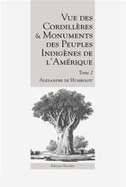 Couverture du livre « Vue des Cordillères et monuments des peuples indigènes de l'Amérique - Tome 2 » de Alexandre De Humboldt aux éditions L'escalier