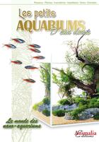 Couverture du livre « Les petits aquariums ; le monde des nano aquariums » de  aux éditions Animalia
